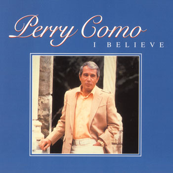 Perry Como ~ I Believe